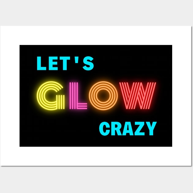 Funny Neon Let’s glow crazy party Wall Art by GROOVYUnit